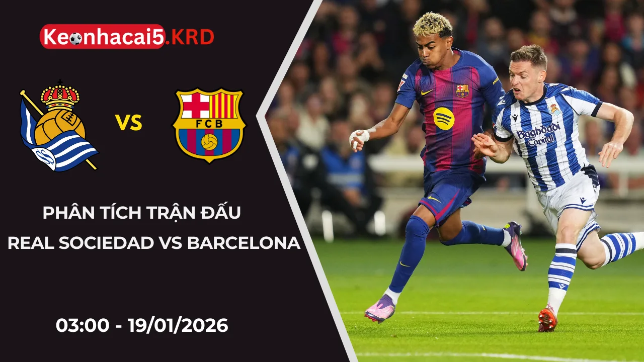 La Liga: Soi Kèo Real Sociedad Vs Barcelona | 03:00 Ngày 19/01