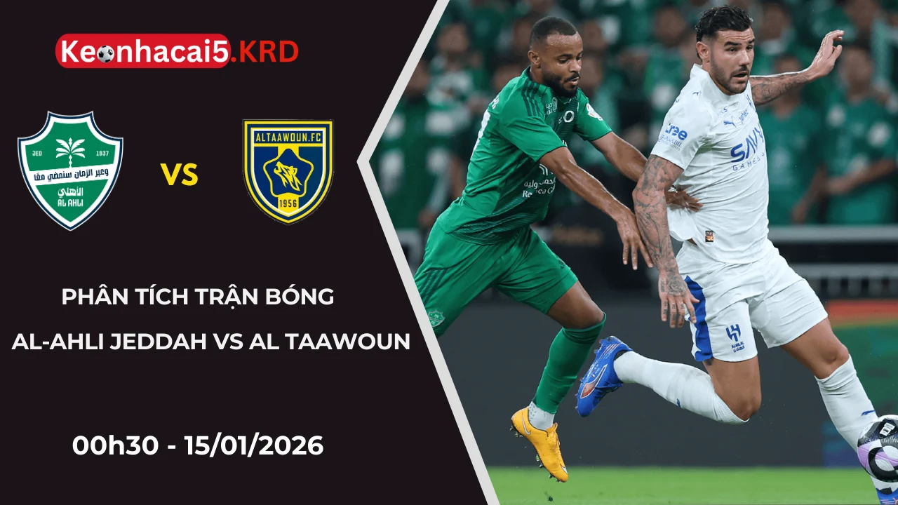 Phân Tích Al-Ahli Jeddah vs Al Taawoun | 00h30 Ngày 15/01/2026